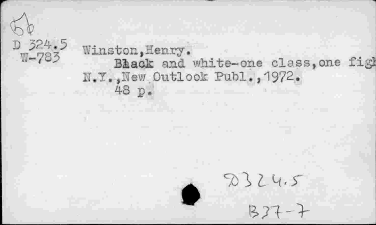 ﻿D 524.5 VJ-7S3
Winston, Henry.
Black and white-one class,one figl N.Y,,New Outlook Puhi.,1972.